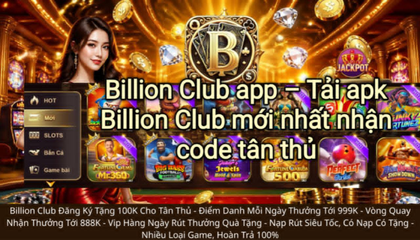 Billion Club app tải APK mới nhất nhận code tân thủ dành cho người chơi mới