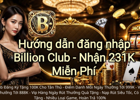 Đăng nhập Billion Club nhận 231K miễn phí và trải nghiệm hệ thống game trực tuyến an toàn