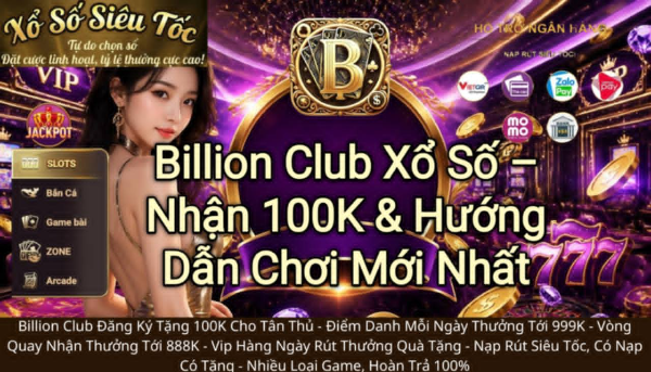 Hướng dẫn chơi xổ số Billion Club và nhận ưu đãi 100K.