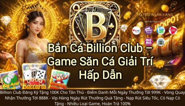 Bắn cá Billion Club, game bắn cá Billion Club, săn cá Billion Club, bắn cá đổi thưởng.