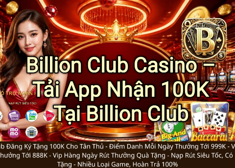 Billion Club Casino - Tải App Nhận 100K Tại Billion Club
