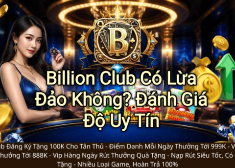 Billion Club có lừa đảo không, Billion Club uy tín không, đánh giá Billion Club, Billion Club an toàn.