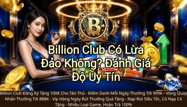 Billion Club có lừa đảo không, Billion Club uy tín không, đánh giá Billion Club, Billion Club an toàn.