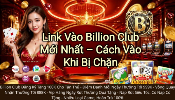 Link vào Billion Club mới nhất, Billion Club bị chặn, truy cập Billion Club 2026, link Billion Club.